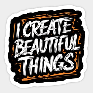 I Create Beautiful Things Sticker